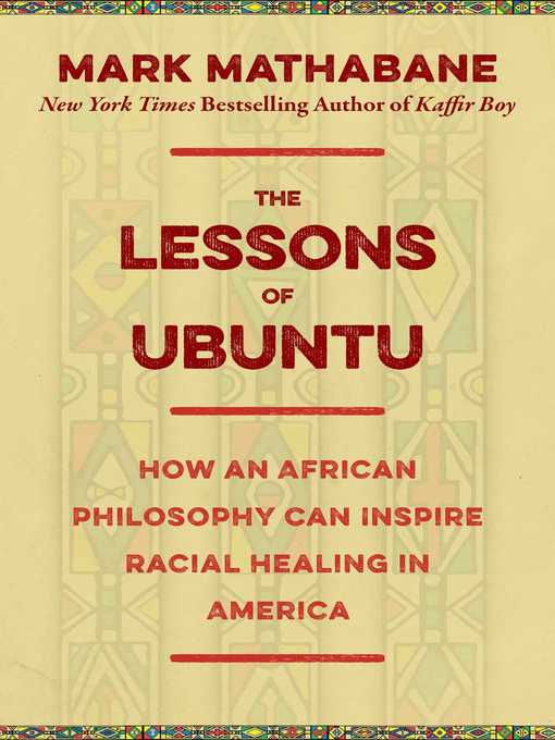 Title details for The Lessons of Ubuntu: How an African Philosophy Can Inspire Racial Healing in America by Mark Mathabane - Wait list